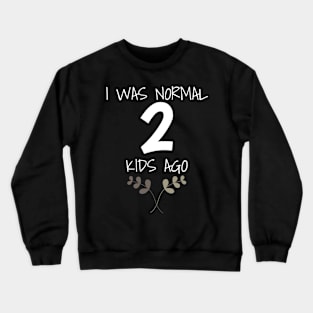 Mom of Kids I Was Normal 2 Kids Ago Mothers Crewneck Sweatshirt